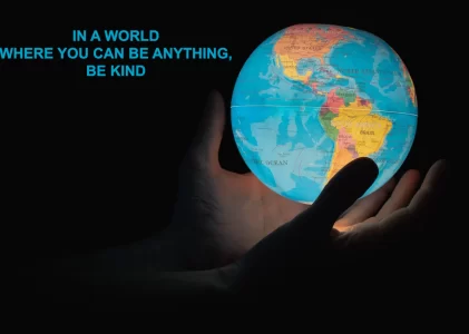 In a World Where You Can be Anything be Kind