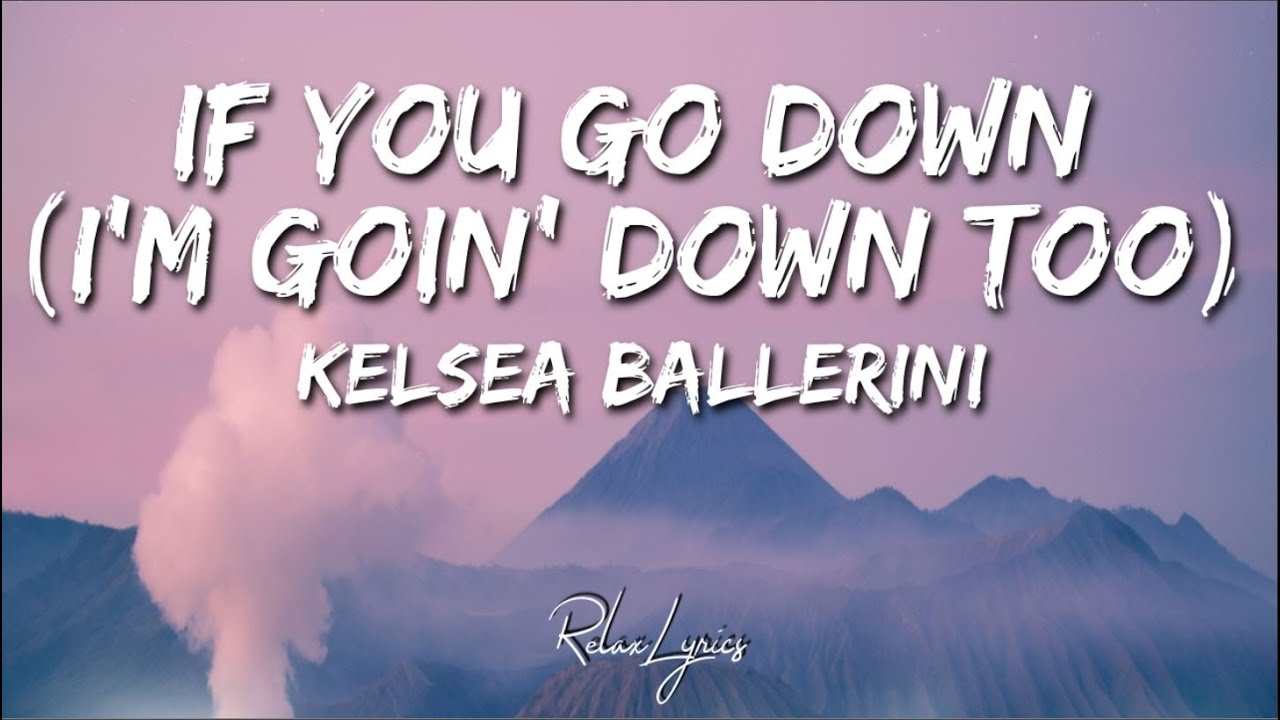 Kelsea Ballerini If You Go Down (i’m goin’ down too) Lyrics