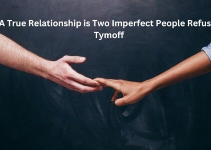 A True Relationship is Two Imperfect People Refusi – tymoff