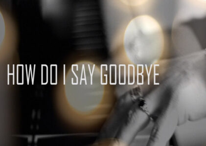 How Do I Say Goodbye Lyrics