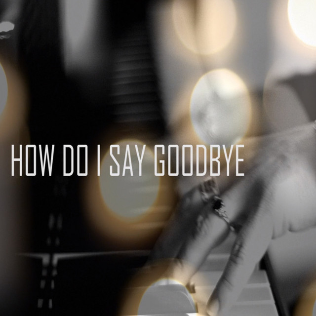 How Do I Say Goodbye Lyrics