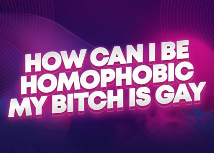 How Can I Be Homophobic My B Is Gay Lyrics