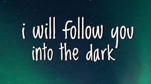 I Will Follow You Into The Dark Lyrics