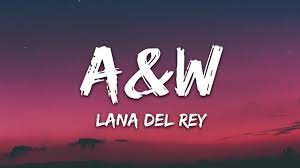 A&W Lana Del Rey Lyrics