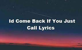 I’d Come Back If You’d Just Call Lyrics