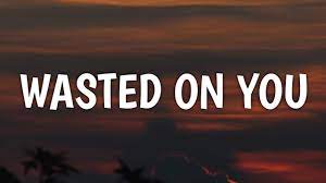 Wasted On You Lyrics