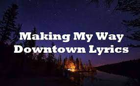 Making My Way Downtown Lyrics