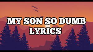 My Son So Dumb Iq 21 Lyrics