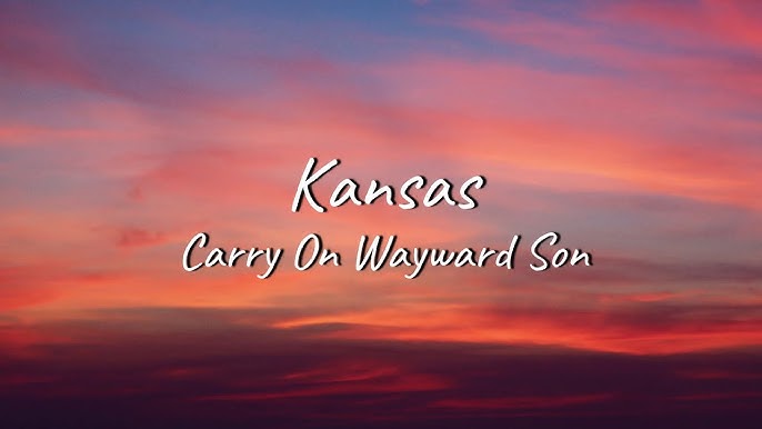 Carry On My Wayward Son Lyrics