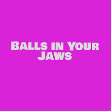 Can I Put My Balls In Yo Jaws Lyrics