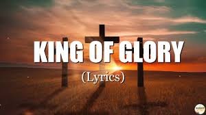 King Of Glory Lyrics