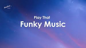 Play That Funky Music Lyrics