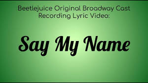 Say My Name Lyrics Beetlejuice