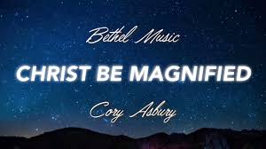 Christ Be Magnified Lyrics