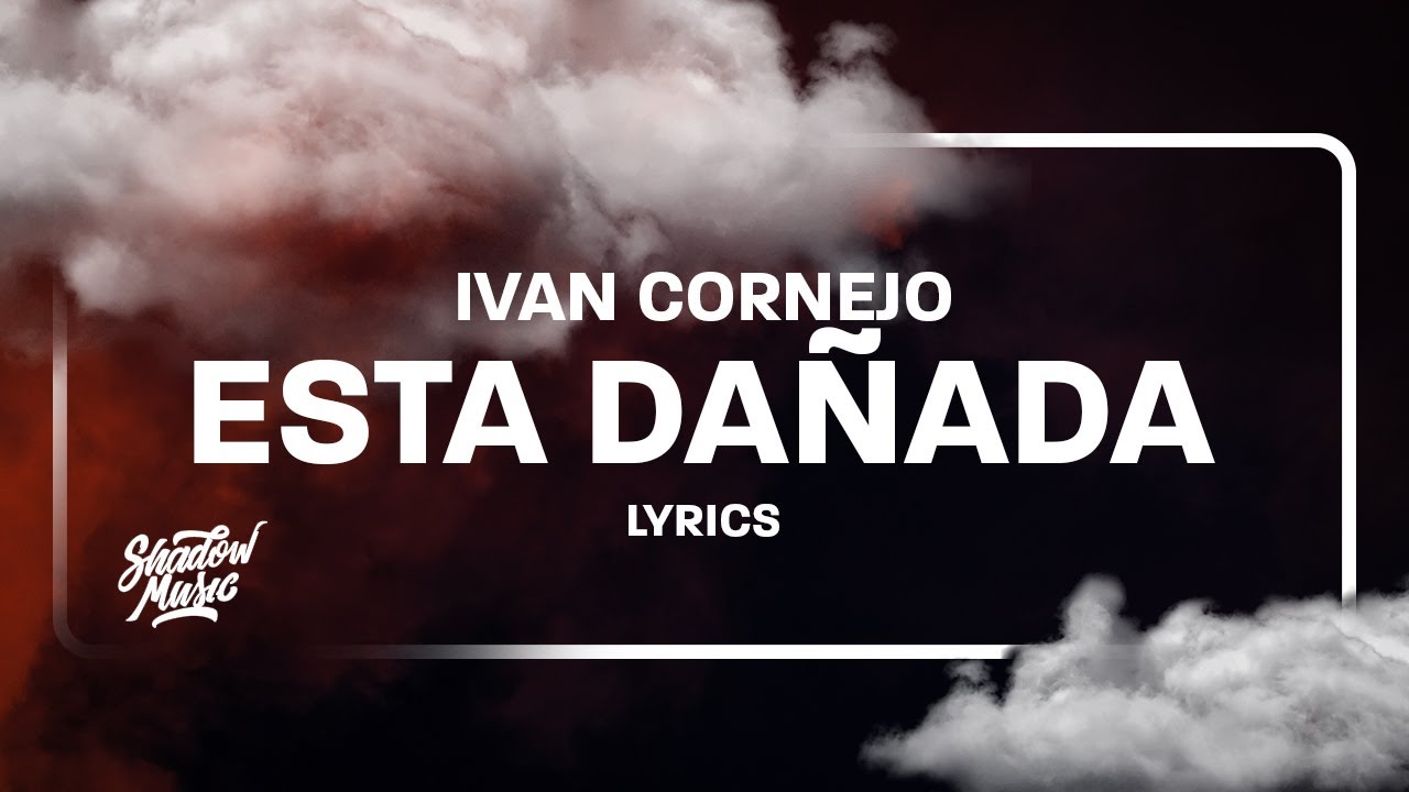 Ivan Cornejo Está Dañada Lyrics