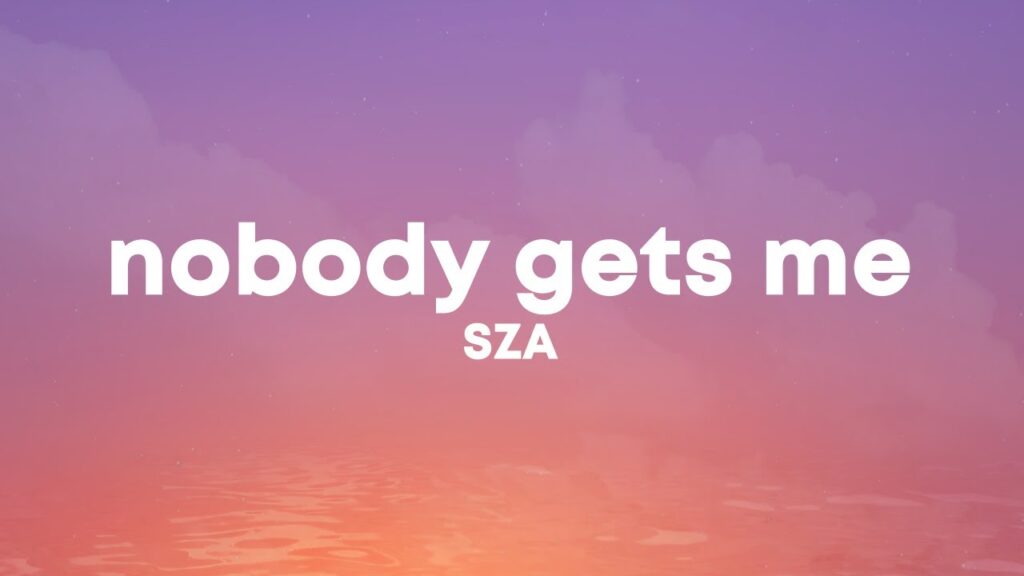 Sza Nobody Gets Me Lyrics