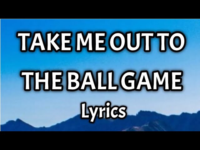 Take Me Out To The Ball Game Lyrics