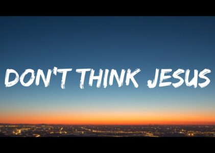 Dont Think Jesus Lyrics