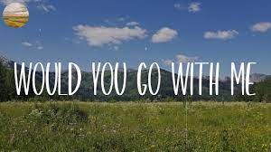 Would You Go With Me Lyrics