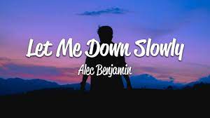 Let Me Down Slowly Lyrics