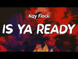 Kay Flock Is Ya Ready Lyrics