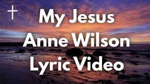 Anne Wilson My Jesus Lyrics