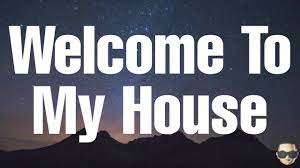 Welcome To My House Lyrics