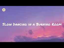 Slow Dancing In A Burning Room Lyrics