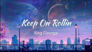 King George Keep On Rollin Lyrics