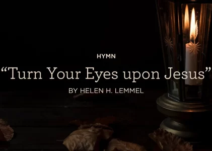 Turn Your Eyes Upon Jesus Helen Lemmel Lyrics