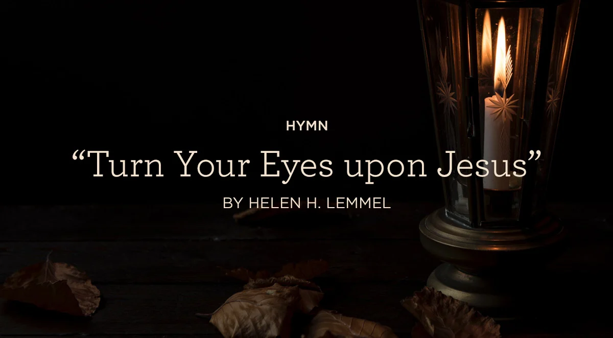 Turn Your Eyes Upon Jesus Helen Lemmel Lyrics