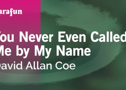 You Never Even Called Me By My Name Lyrics