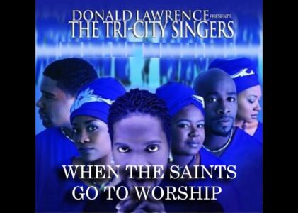 When The Saints Go To Worship Donald Lawrence Lyrics