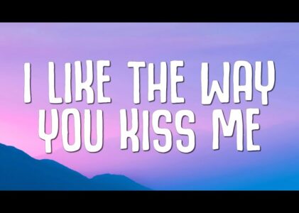 Artemas I Like The Way You Kiss Me Lyrics