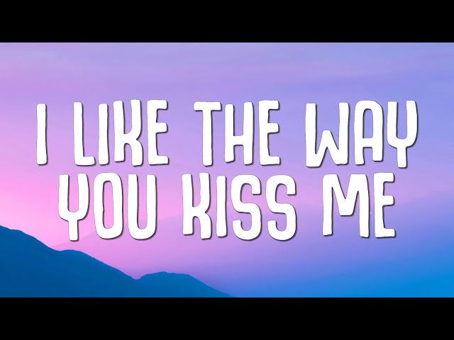 Artemas I Like The Way You Kiss Me Lyrics