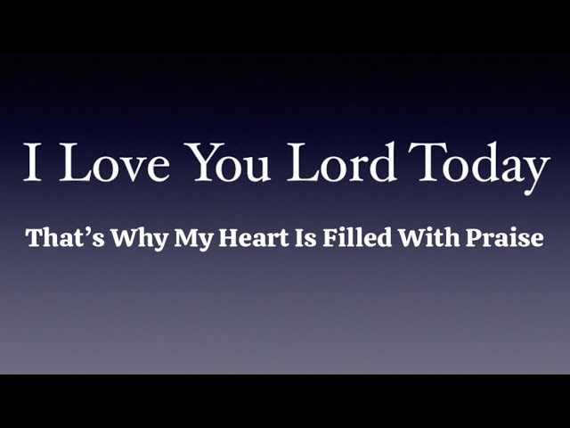 I Love You Lord Today Because You Cared For Me Lyrics